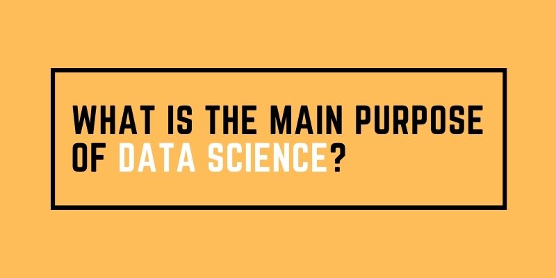 What Is The Main Purpose Of Data Science