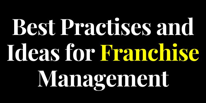 Best Practises and Ideas for Franchise Management